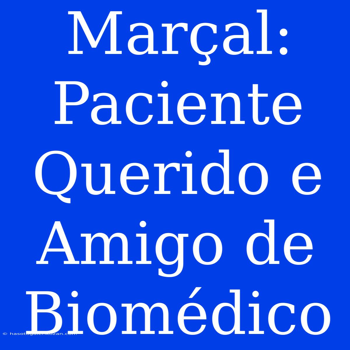 Marçal: Paciente Querido E Amigo De Biomédico