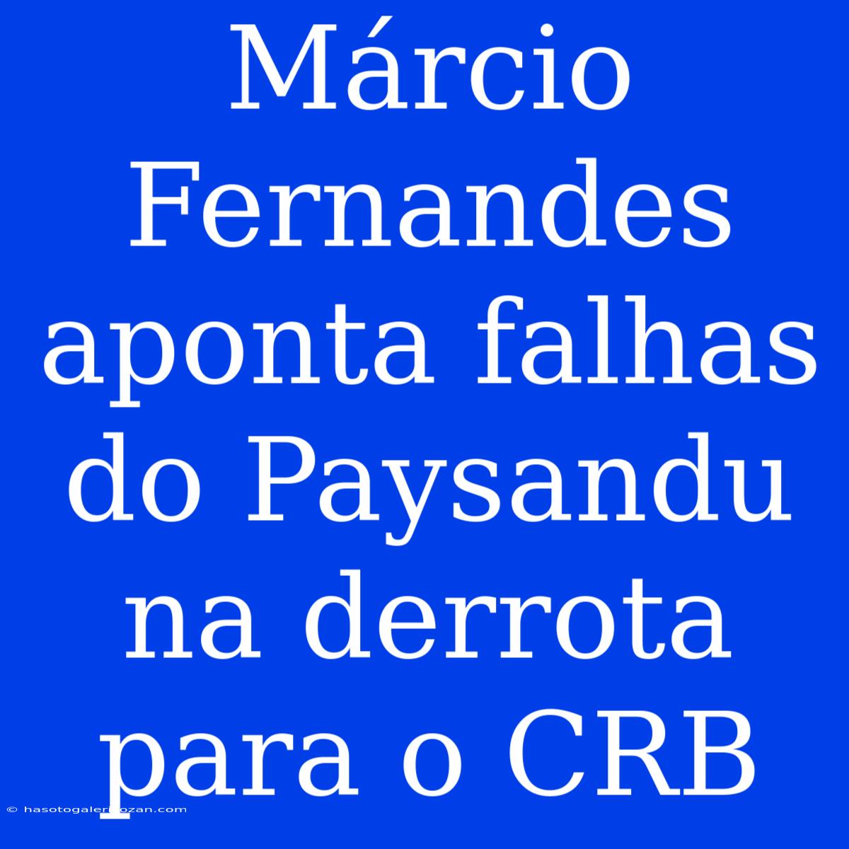 Márcio Fernandes Aponta Falhas Do Paysandu Na Derrota Para O CRB