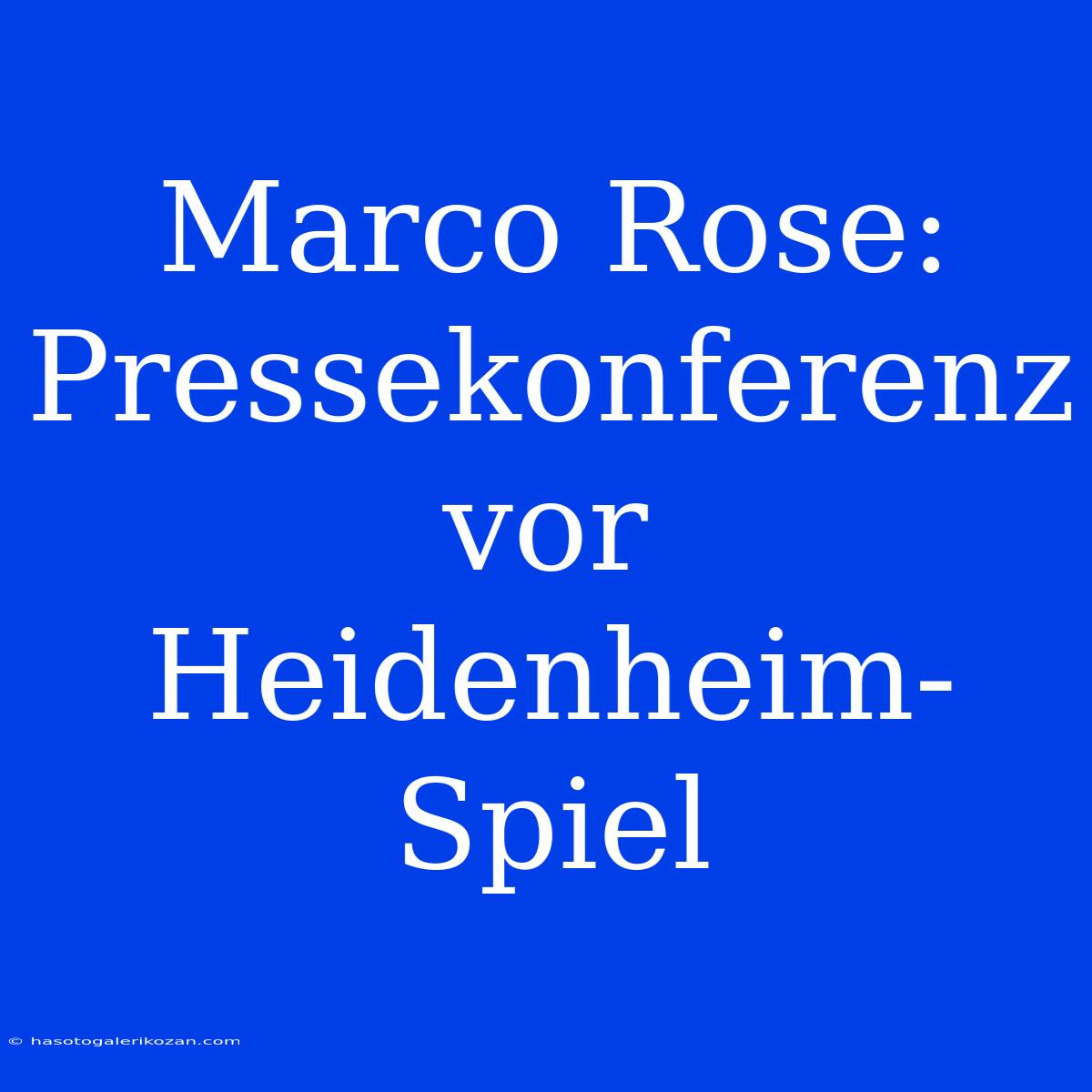 Marco Rose: Pressekonferenz Vor Heidenheim-Spiel