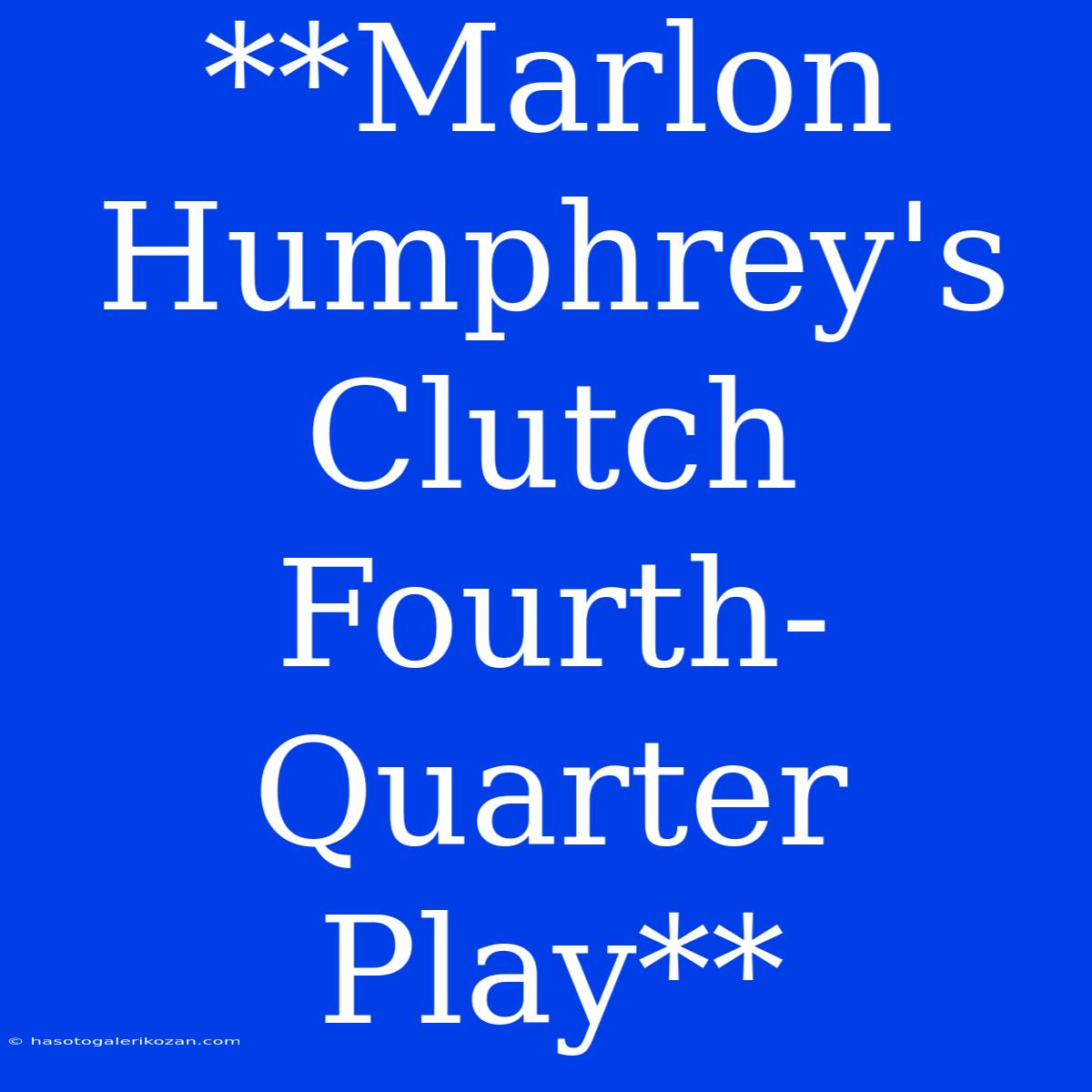 **Marlon Humphrey's Clutch Fourth-Quarter Play**