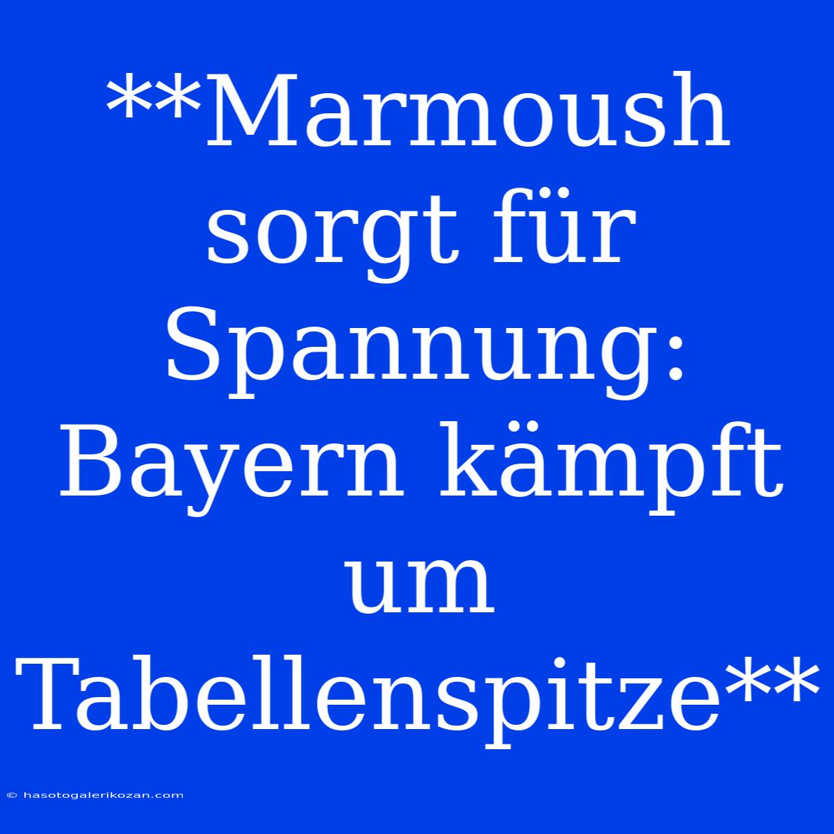 **Marmoush Sorgt Für Spannung: Bayern Kämpft Um Tabellenspitze** 