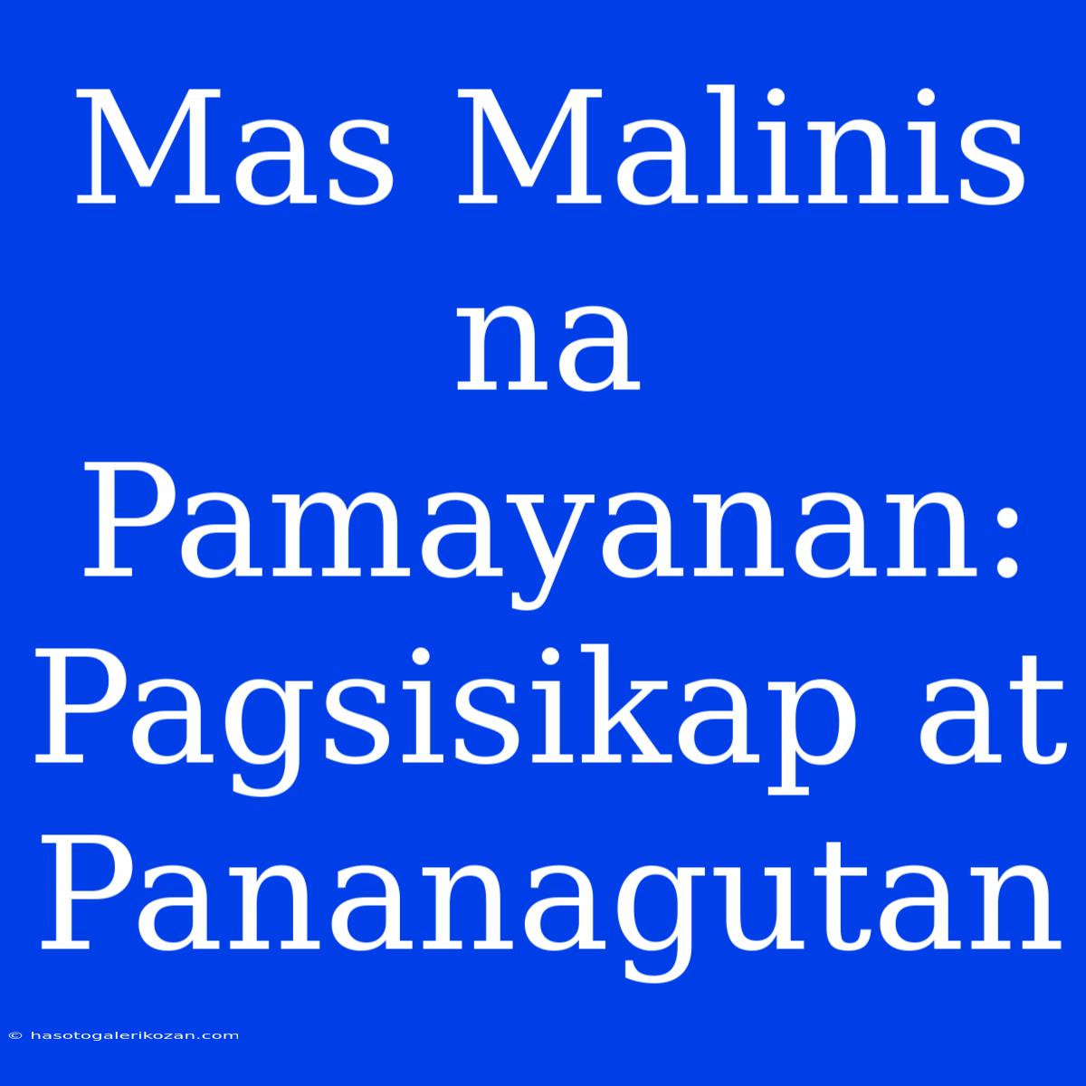 Mas Malinis Na Pamayanan:  Pagsisikap At Pananagutan