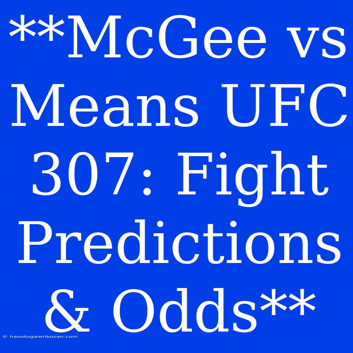 **McGee Vs Means UFC 307: Fight Predictions & Odds**