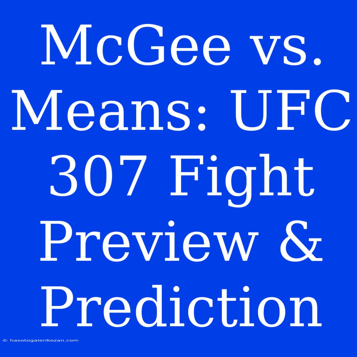 McGee Vs. Means: UFC 307 Fight Preview & Prediction