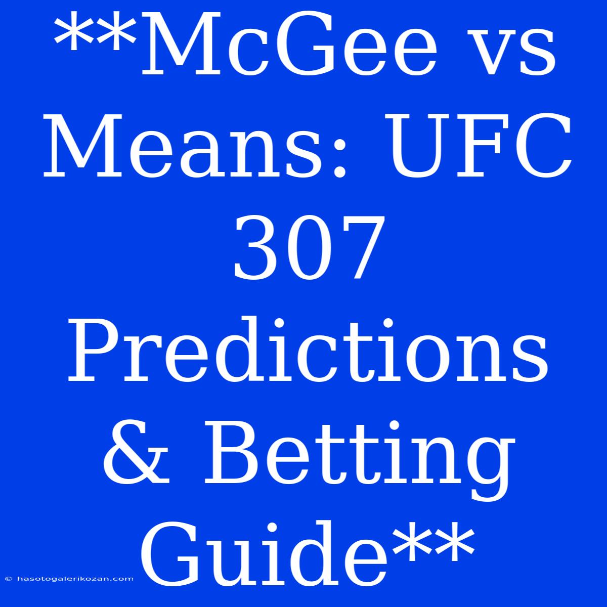 **McGee Vs Means: UFC 307 Predictions & Betting Guide**