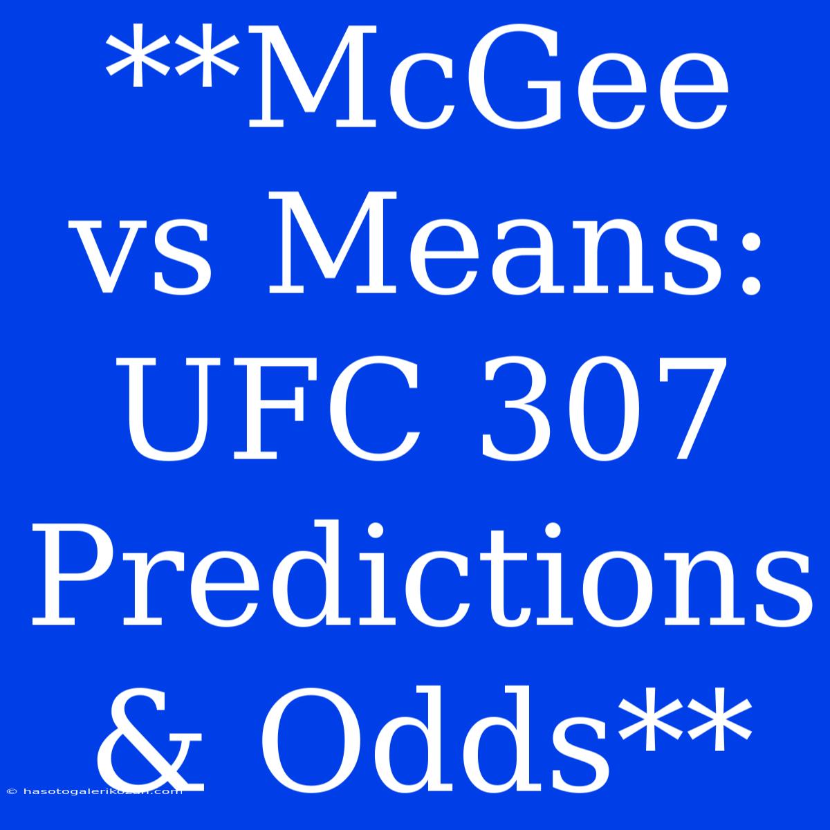 **McGee Vs Means: UFC 307 Predictions & Odds**