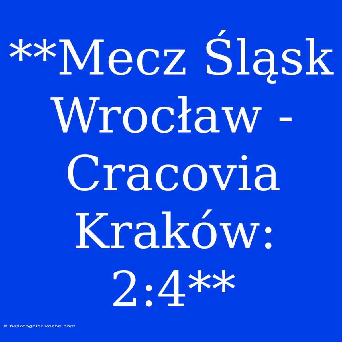 **Mecz Śląsk Wrocław - Cracovia Kraków: 2:4**