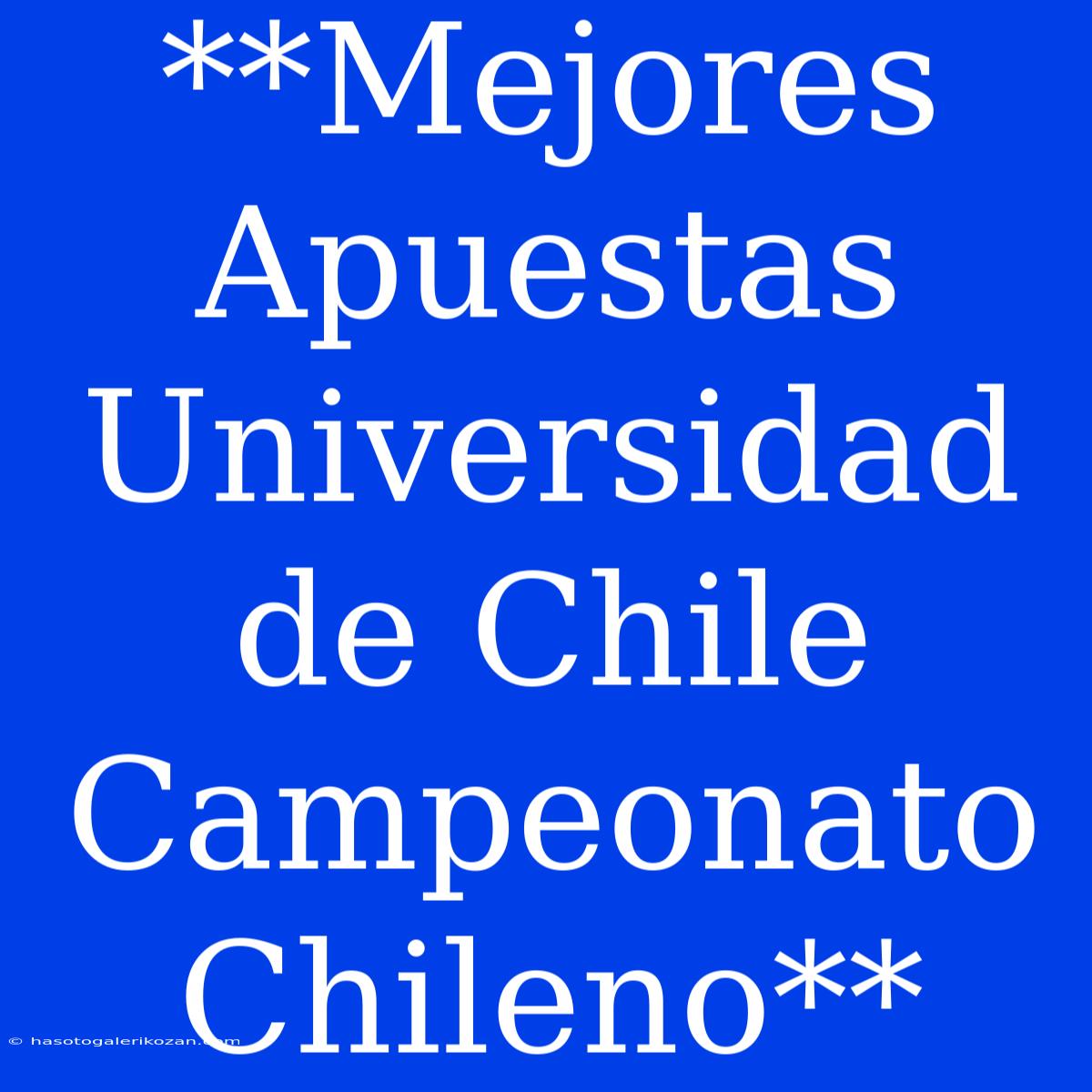 **Mejores Apuestas Universidad De Chile Campeonato Chileno**