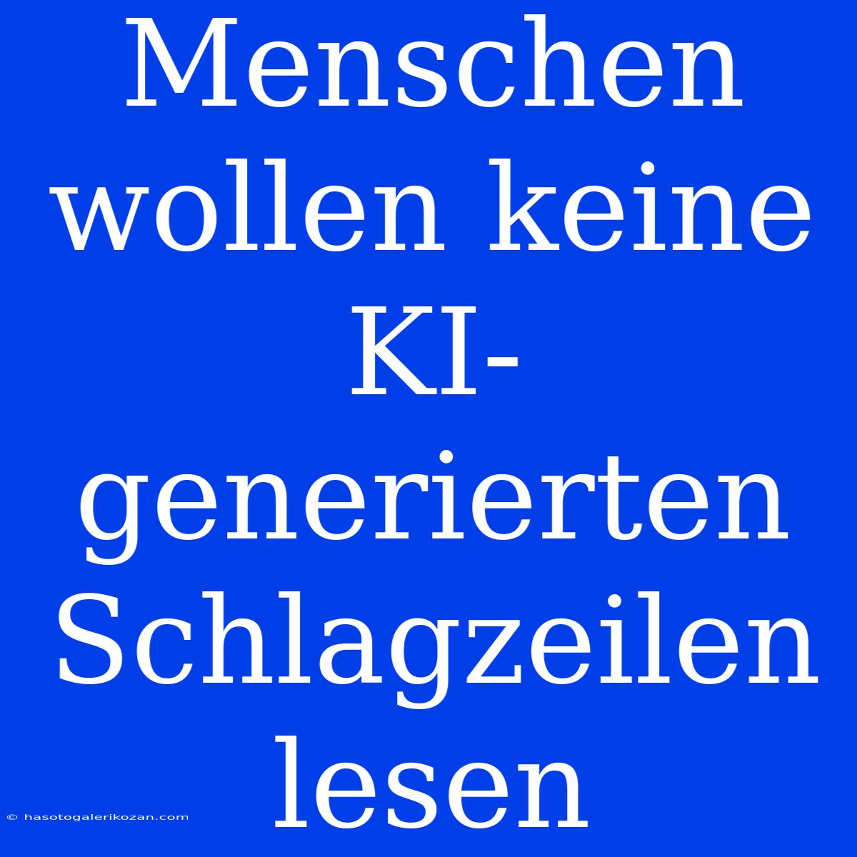 Menschen Wollen Keine KI-generierten Schlagzeilen Lesen