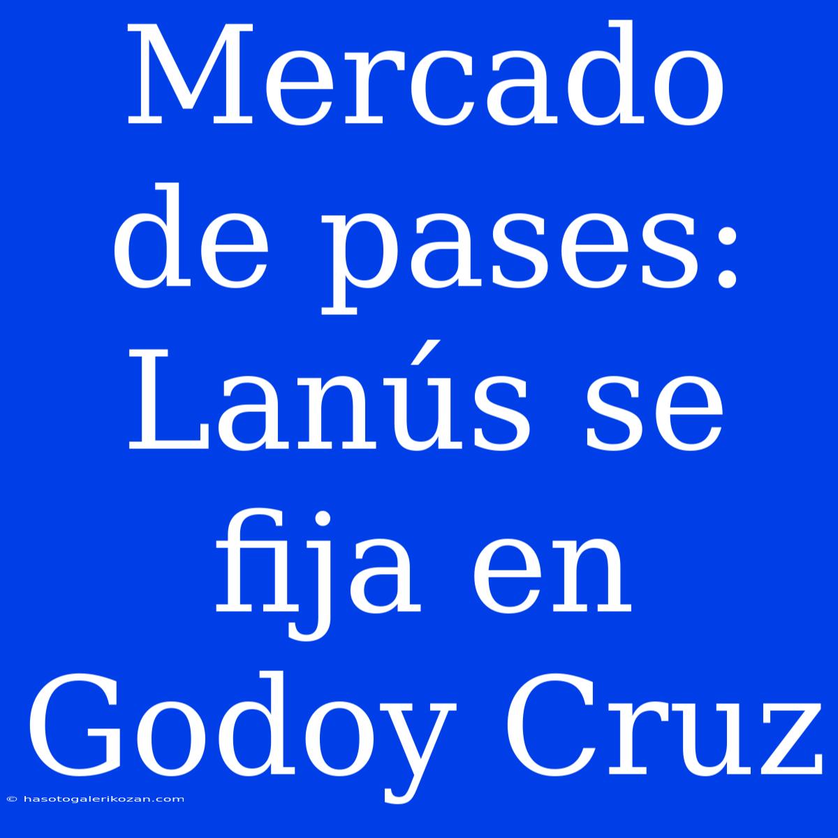 Mercado De Pases: Lanús Se Fija En Godoy Cruz