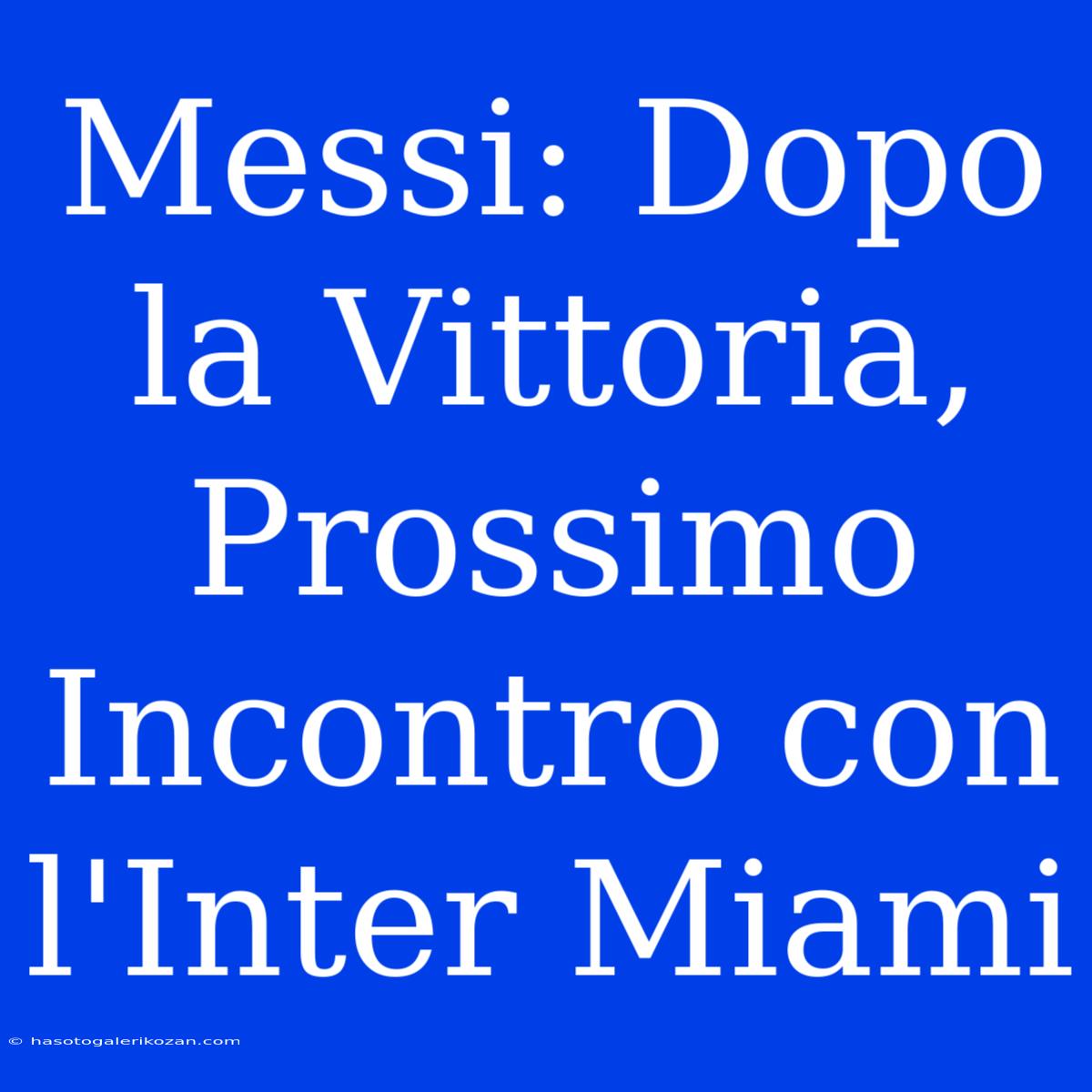 Messi: Dopo La Vittoria, Prossimo Incontro Con L'Inter Miami