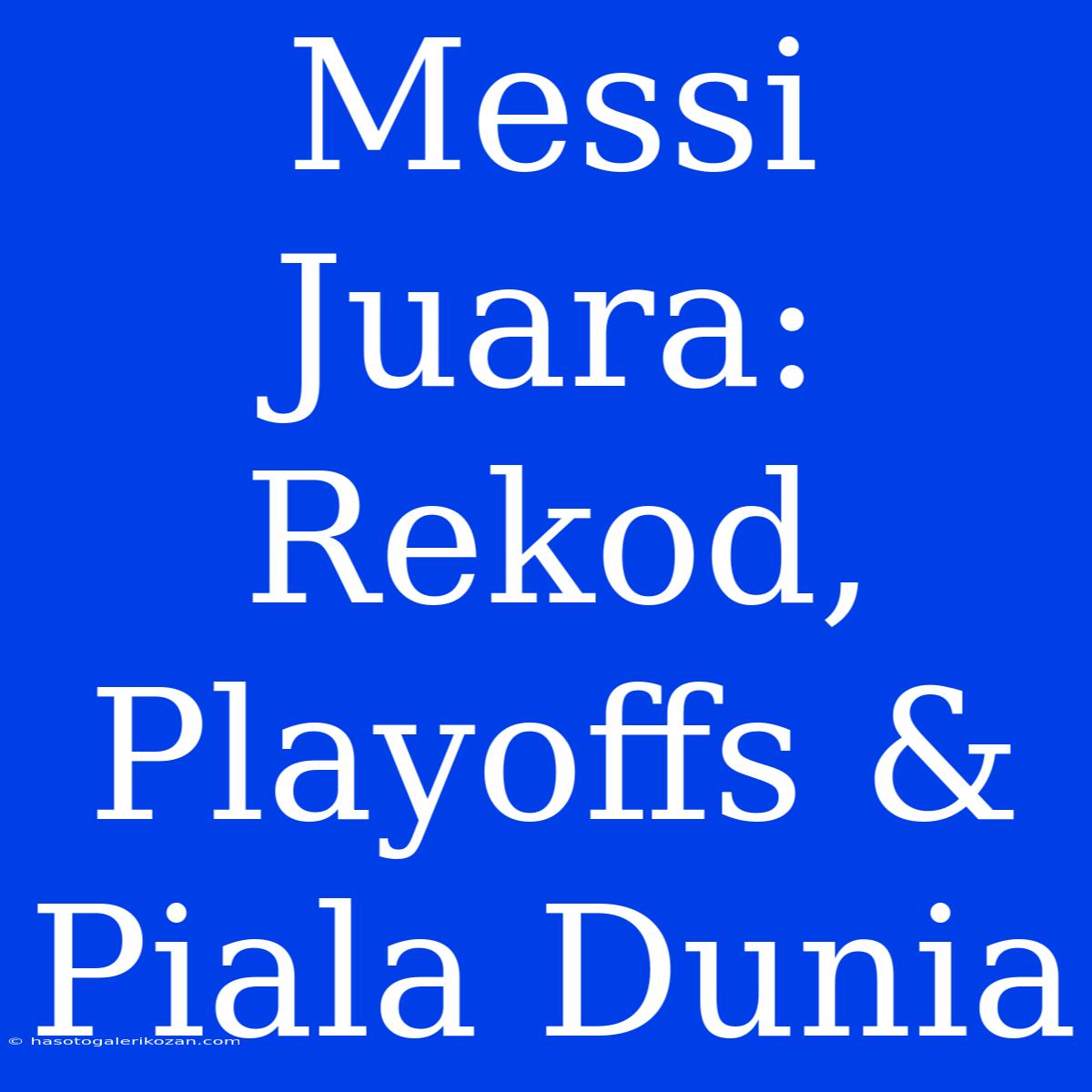 Messi Juara: Rekod, Playoffs & Piala Dunia