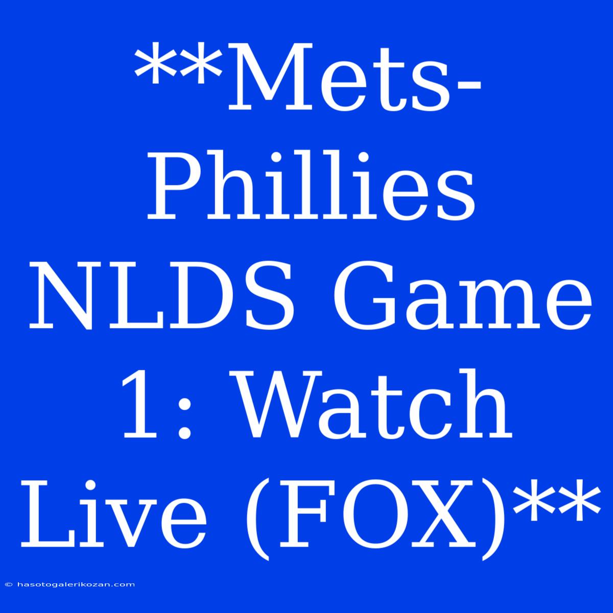 **Mets-Phillies NLDS Game 1: Watch Live (FOX)**