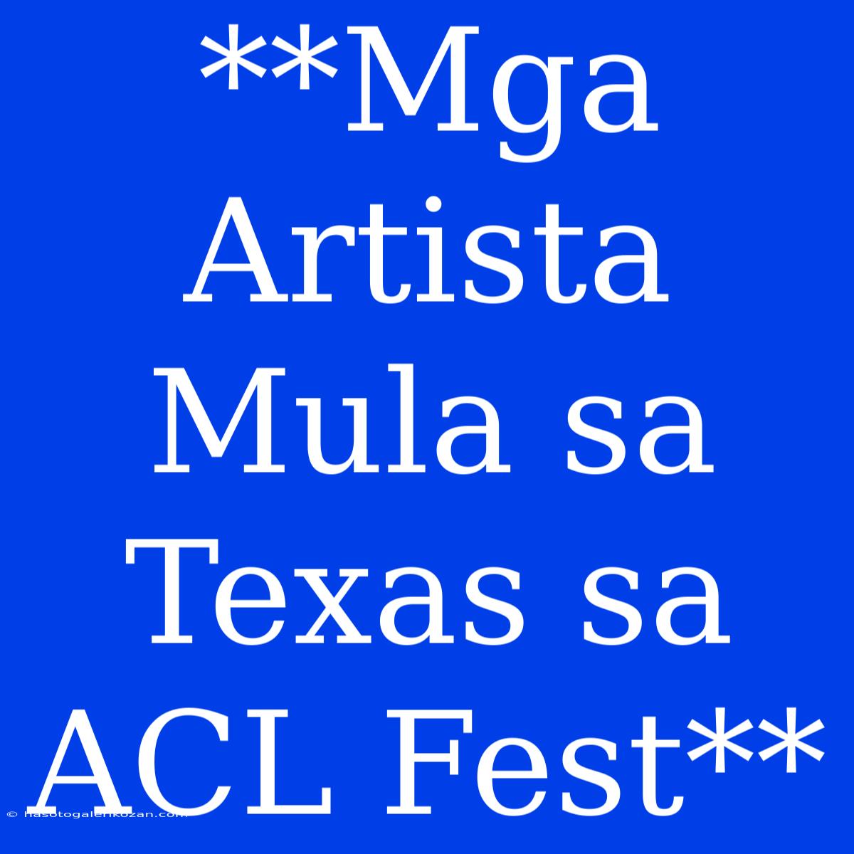 **Mga Artista Mula Sa Texas Sa ACL Fest**