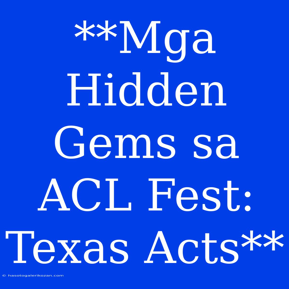 **Mga Hidden Gems Sa ACL Fest: Texas Acts**