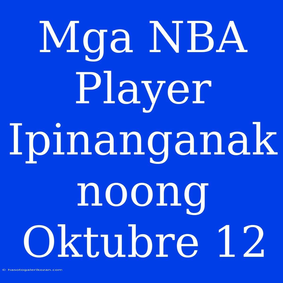 Mga NBA Player Ipinanganak Noong Oktubre 12