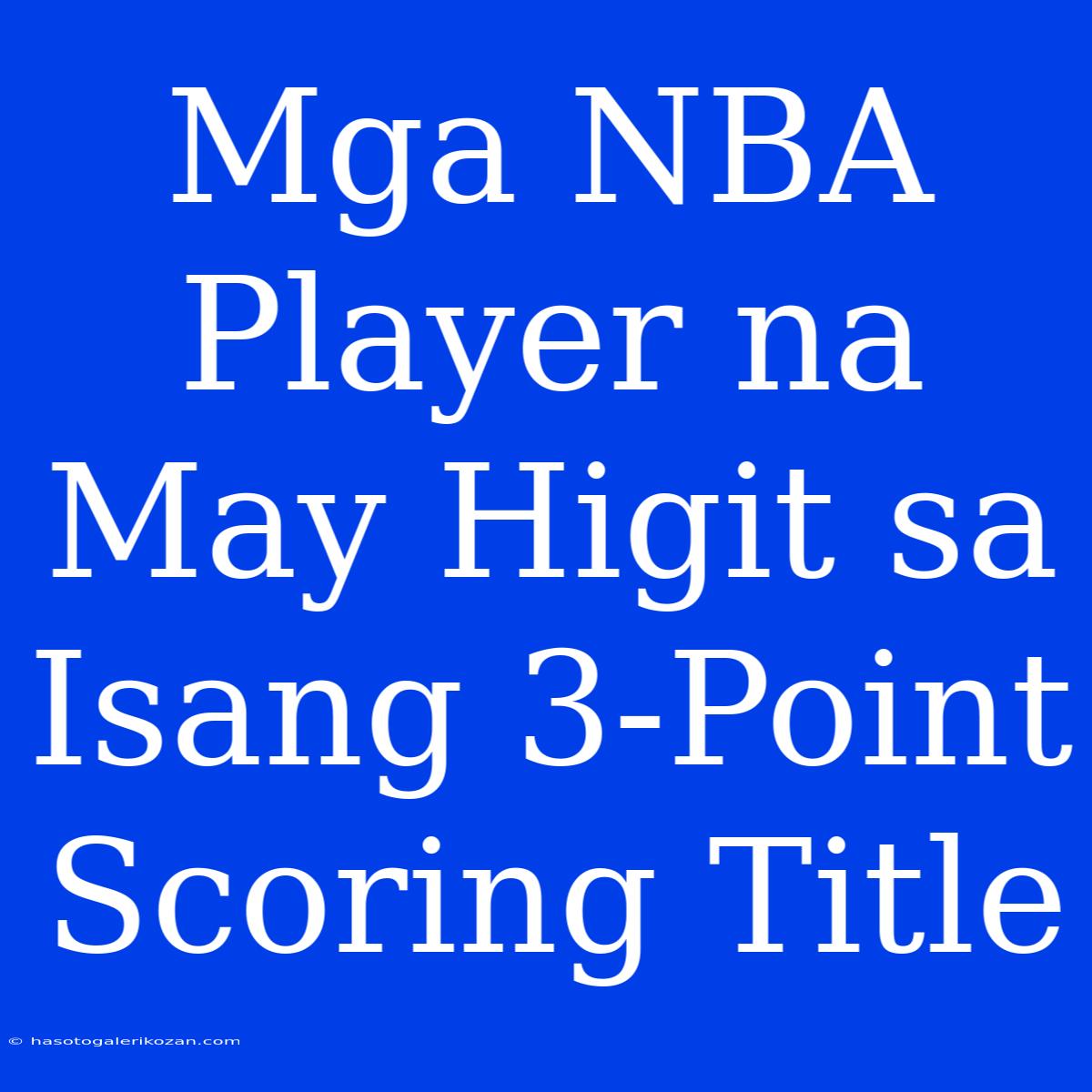 Mga NBA Player Na May Higit Sa Isang 3-Point Scoring Title