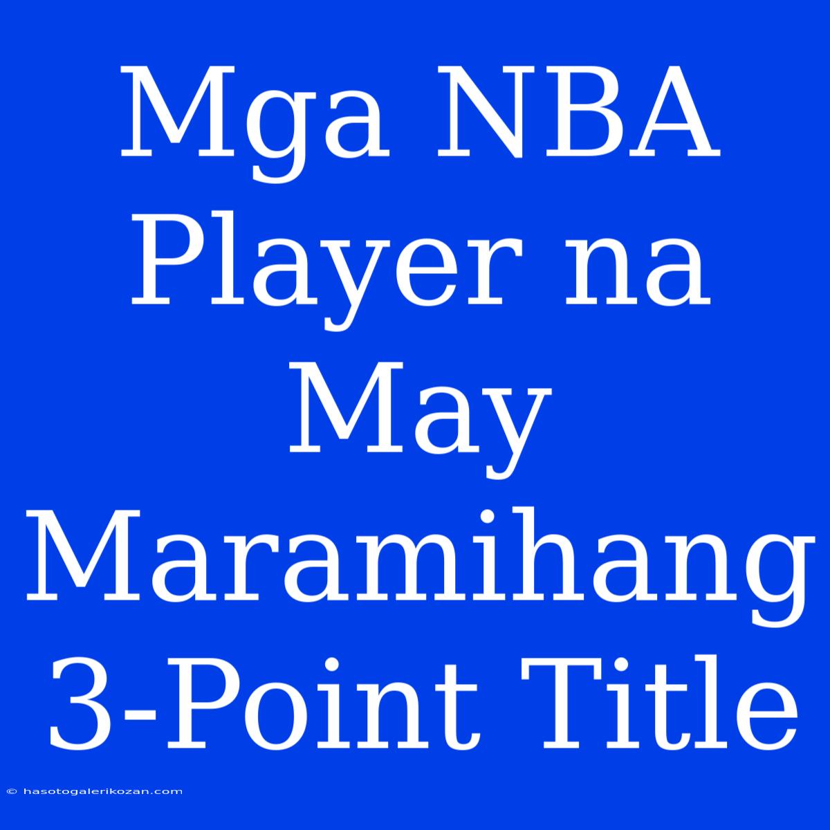 Mga NBA Player Na May Maramihang 3-Point Title