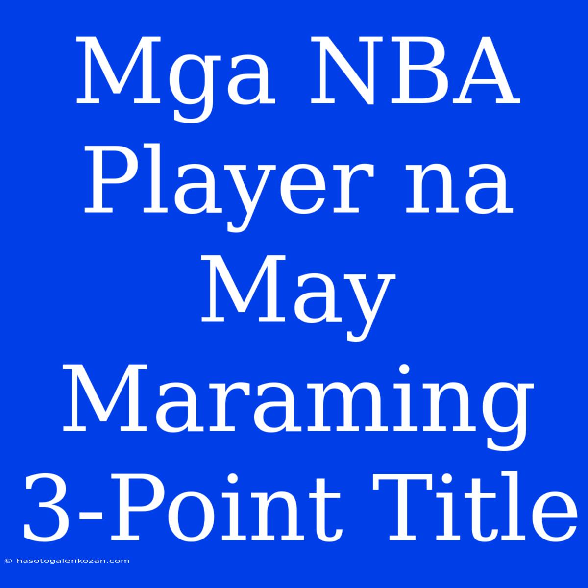 Mga NBA Player Na May Maraming 3-Point Title