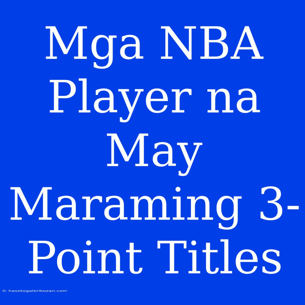 Mga NBA Player Na May Maraming 3-Point Titles