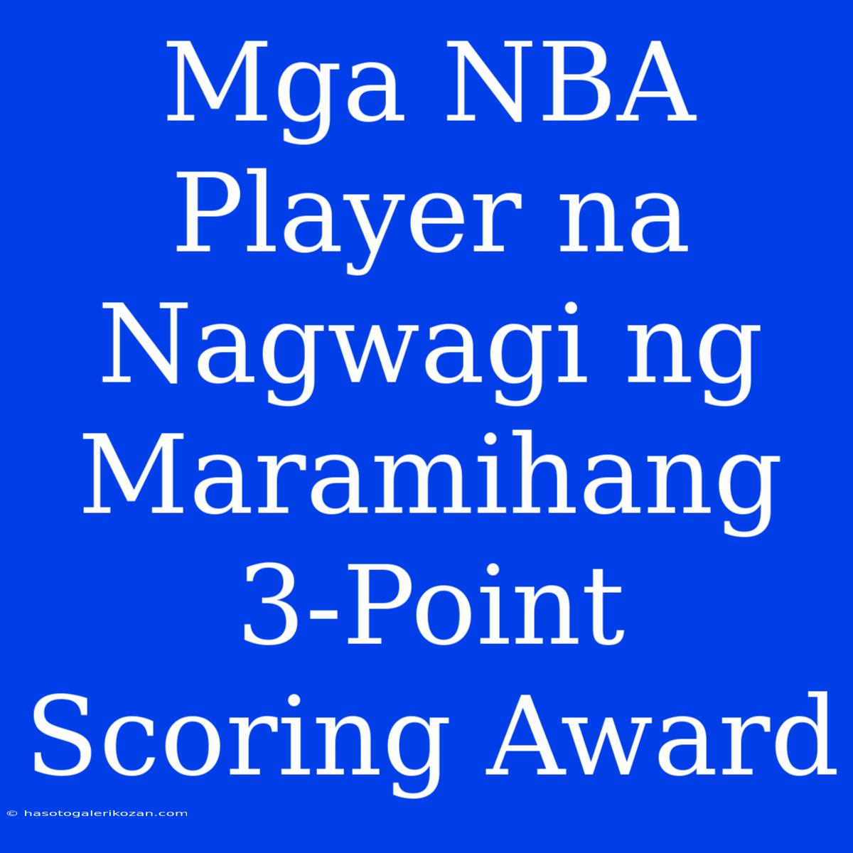 Mga NBA Player Na Nagwagi Ng Maramihang 3-Point Scoring Award 