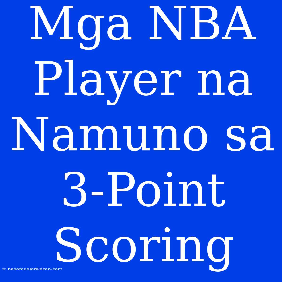 Mga NBA Player Na Namuno Sa 3-Point Scoring