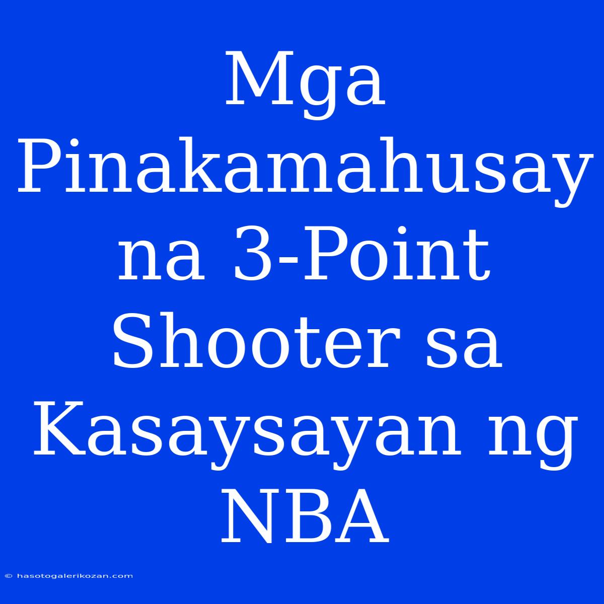 Mga Pinakamahusay Na 3-Point Shooter Sa Kasaysayan Ng NBA