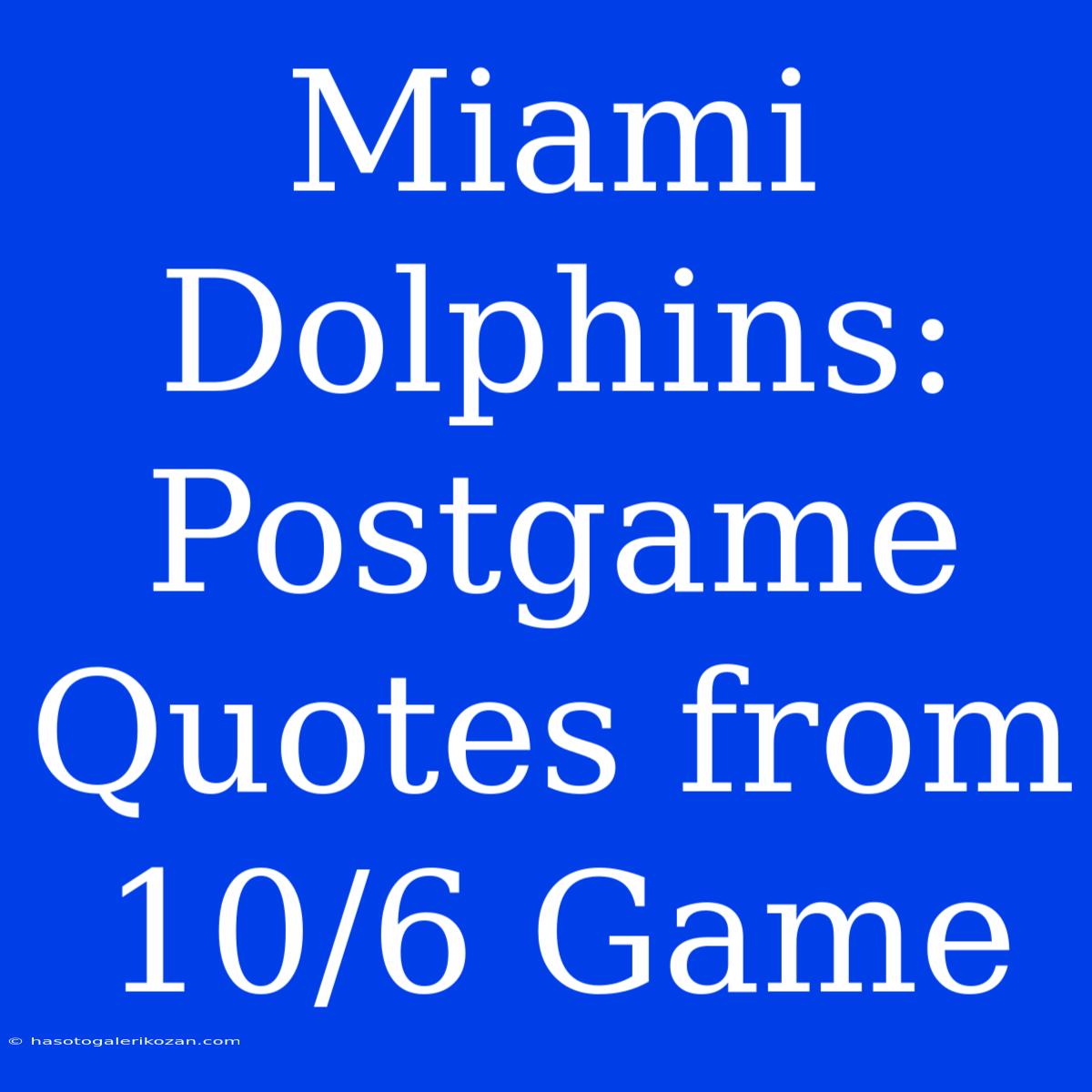 Miami Dolphins: Postgame Quotes From 10/6 Game