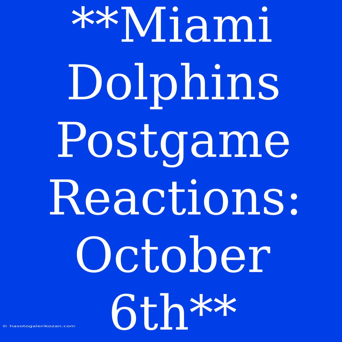 **Miami Dolphins Postgame Reactions: October 6th**