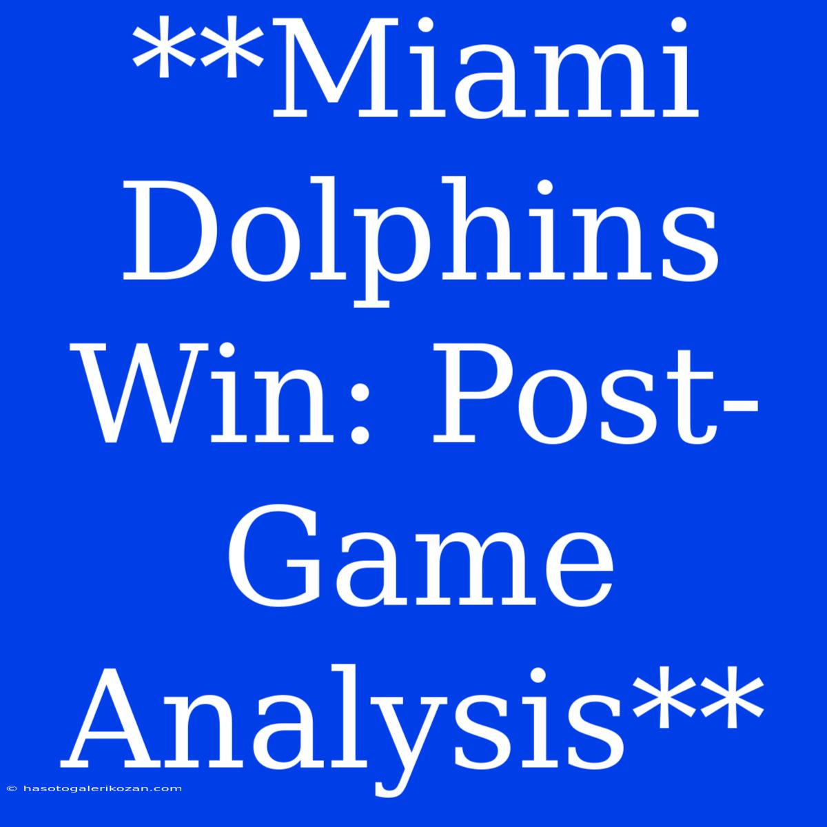 **Miami Dolphins Win: Post-Game Analysis**