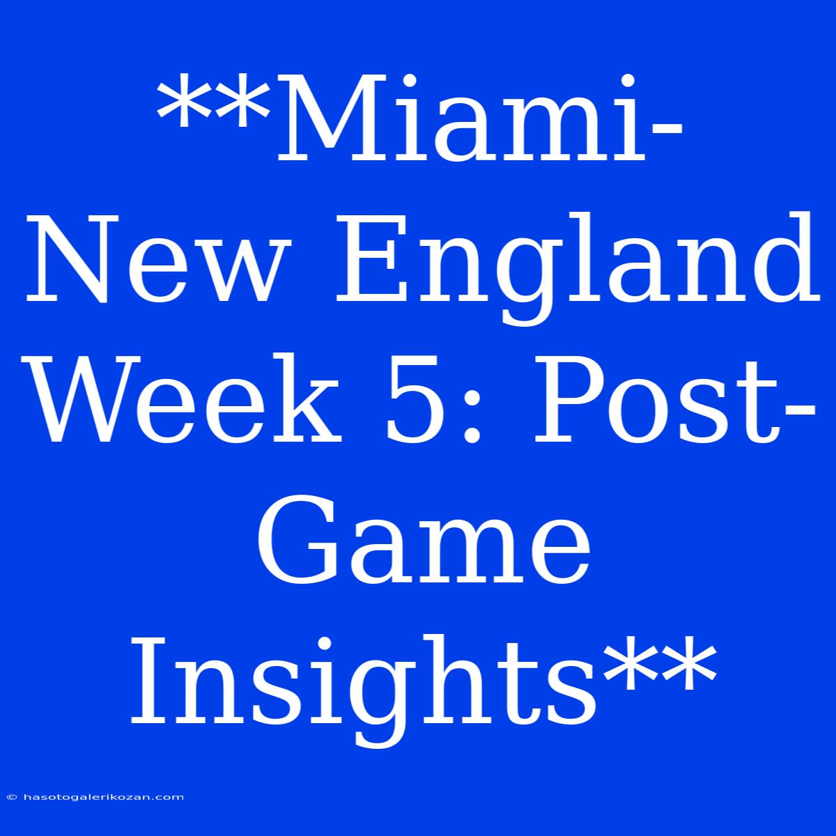 **Miami-New England Week 5: Post-Game Insights** 