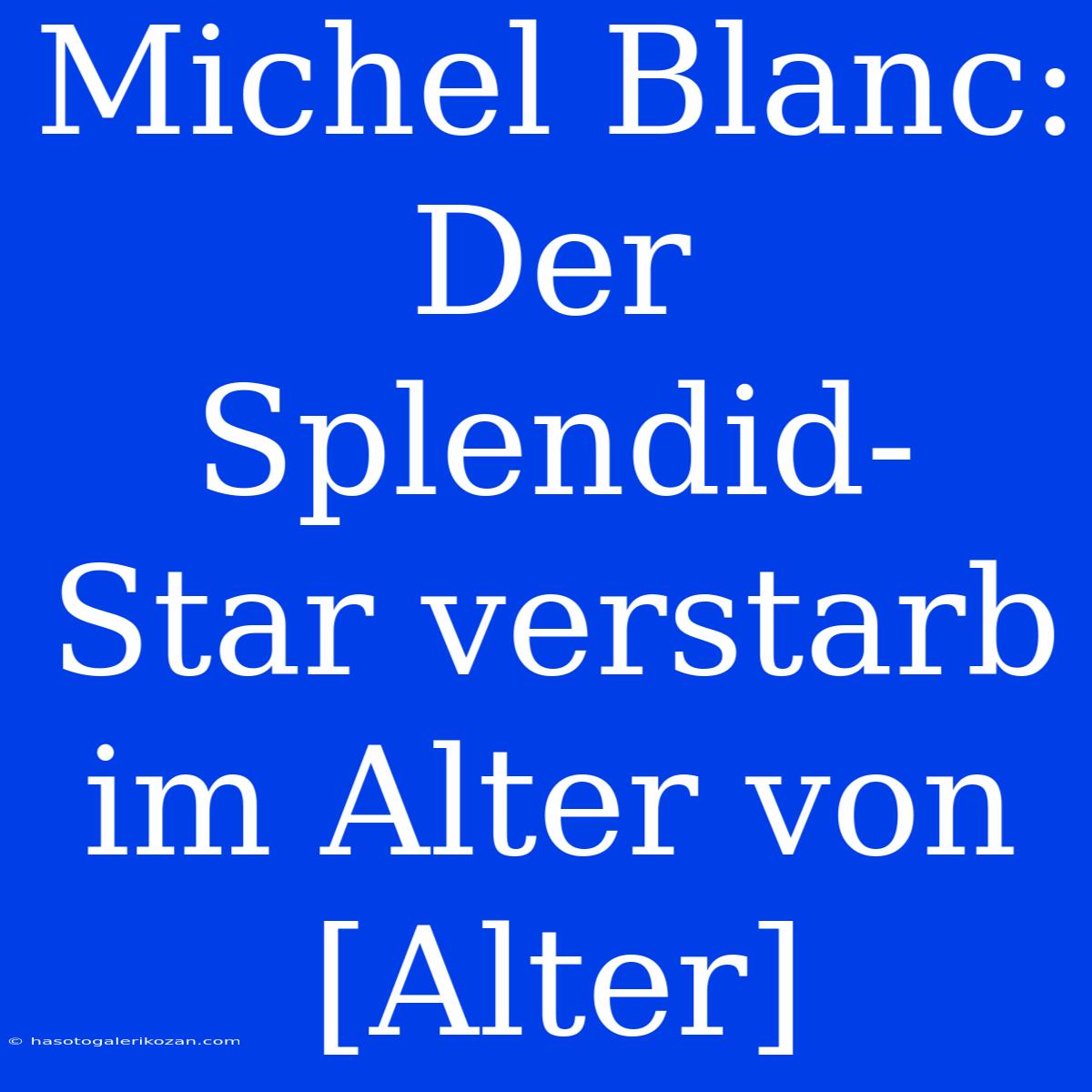 Michel Blanc:  Der Splendid-Star Verstarb Im Alter Von [Alter]