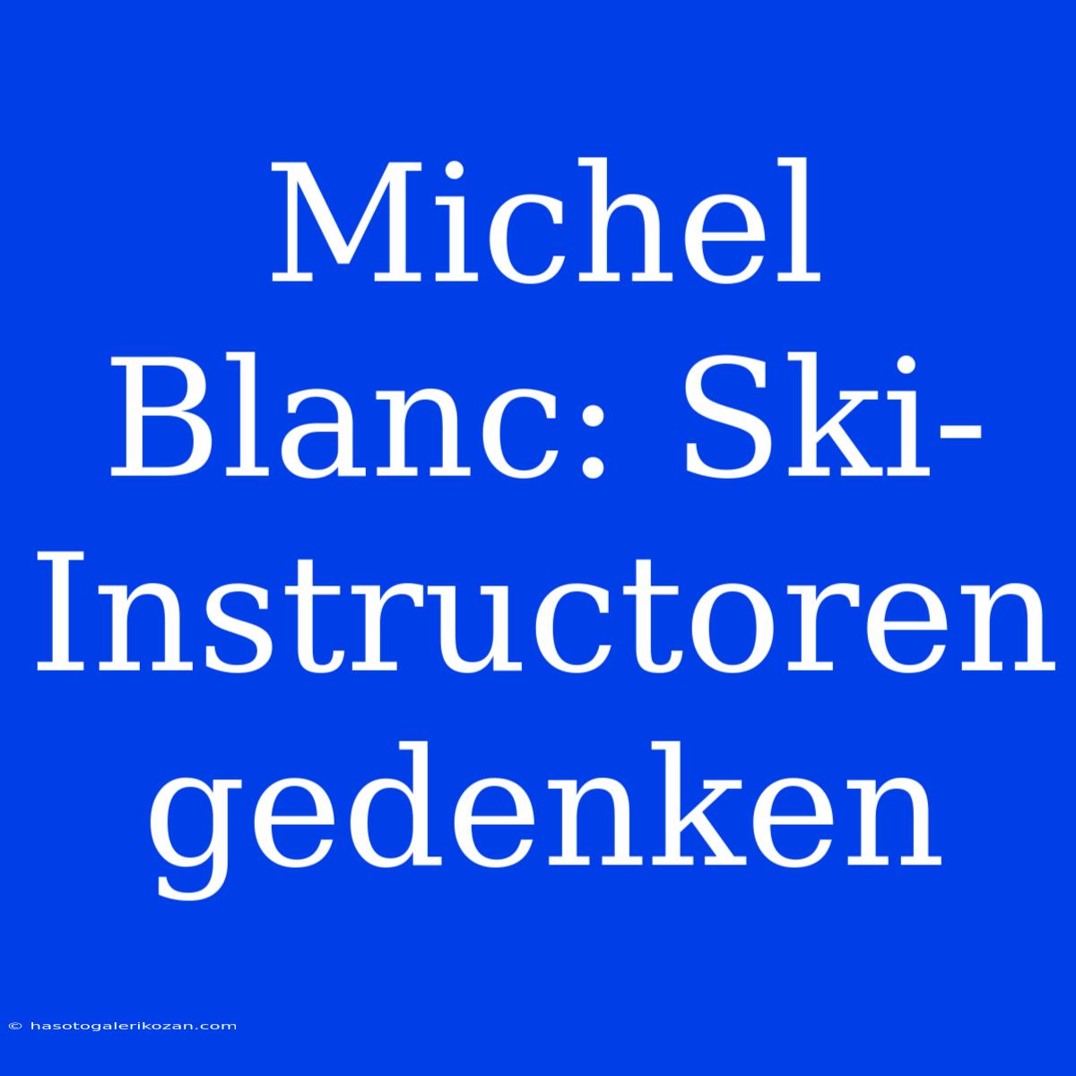 Michel Blanc: Ski-Instructoren Gedenken