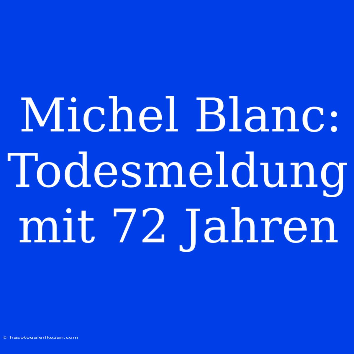 Michel Blanc: Todesmeldung Mit 72 Jahren