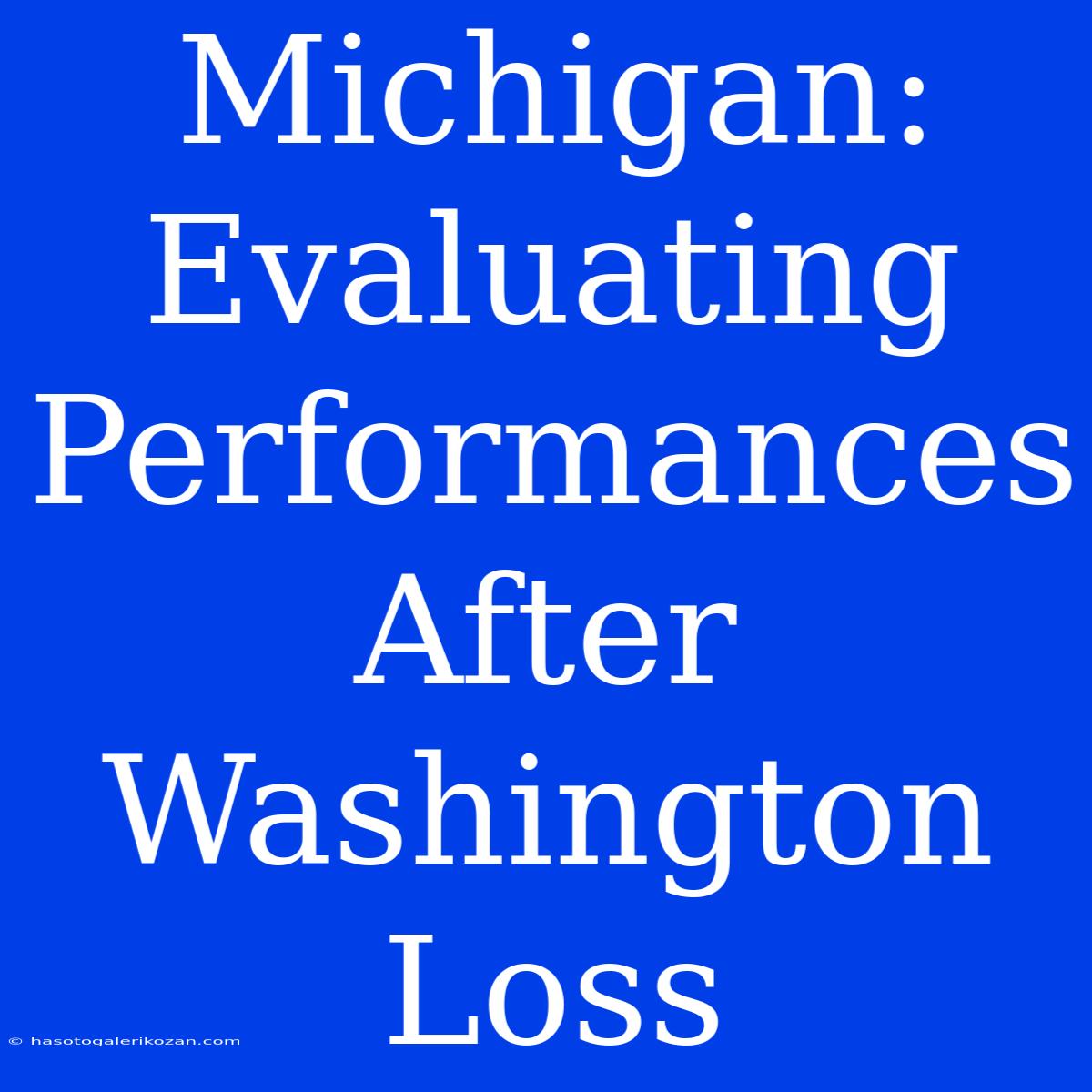 Michigan: Evaluating Performances After Washington Loss