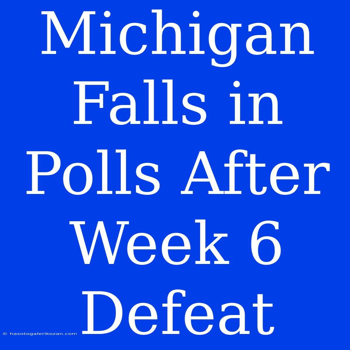 Michigan Falls In Polls After Week 6 Defeat