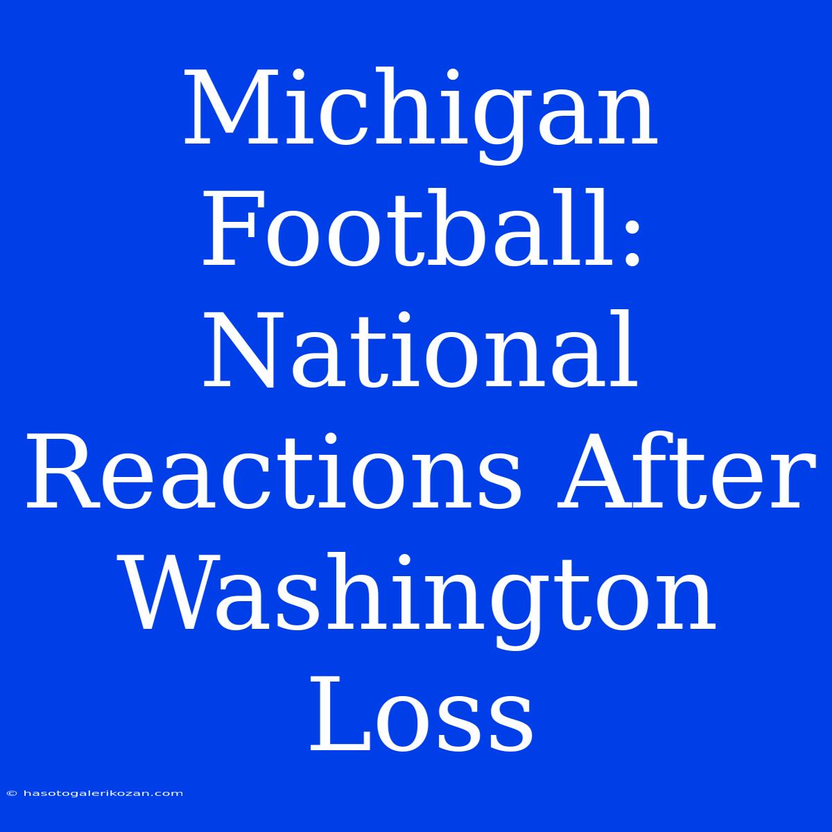 Michigan Football: National Reactions After Washington Loss