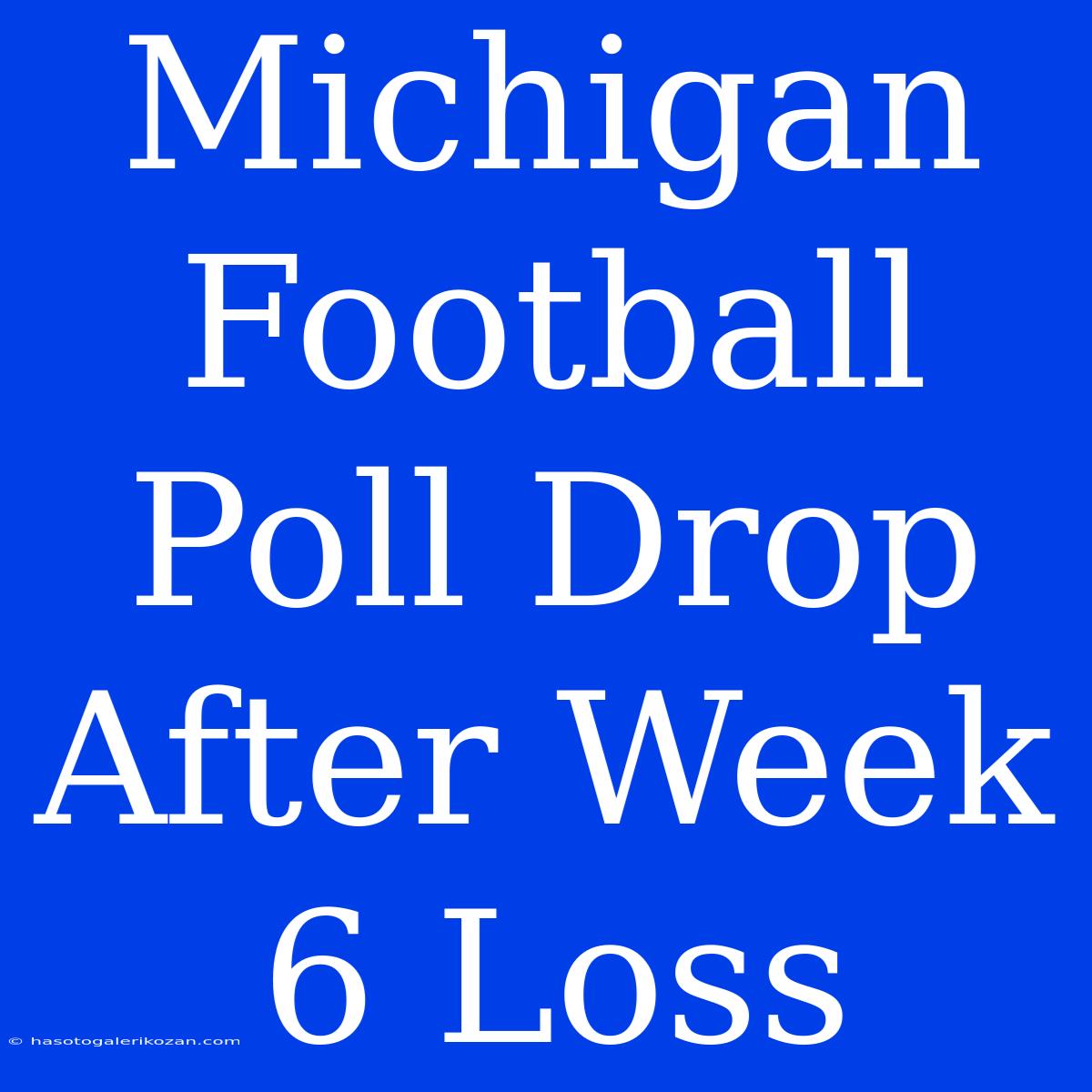 Michigan Football Poll Drop After Week 6 Loss