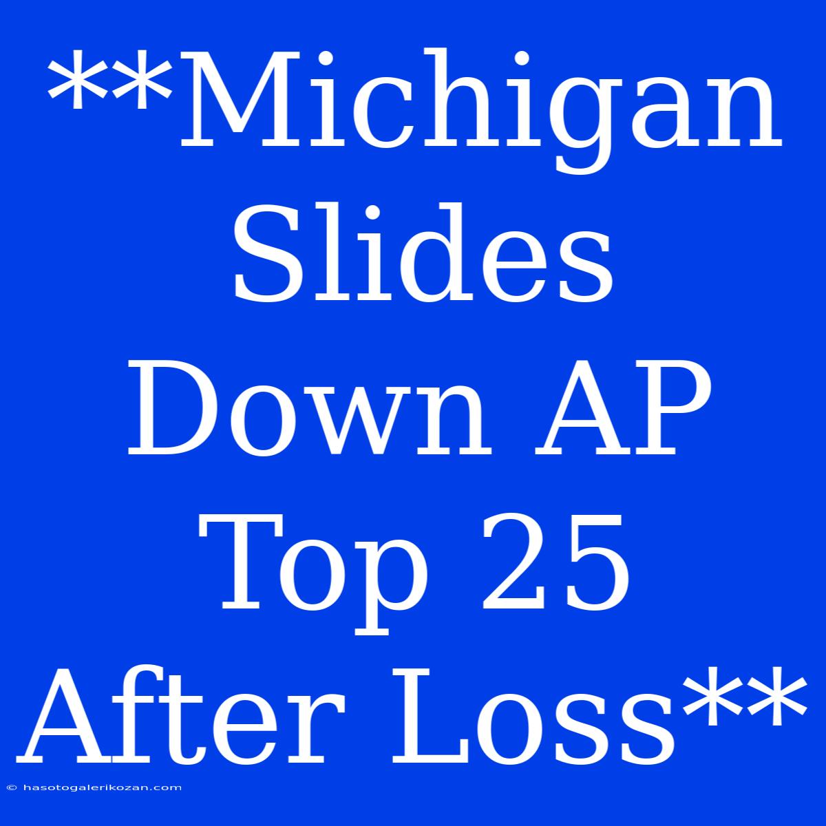 **Michigan Slides Down AP Top 25 After Loss**