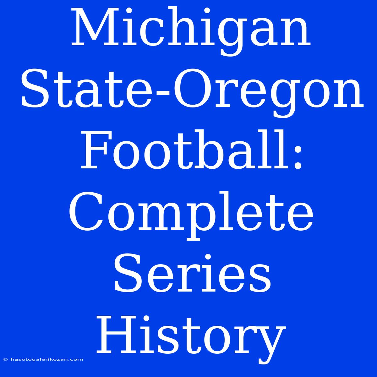 Michigan State-Oregon Football: Complete Series History