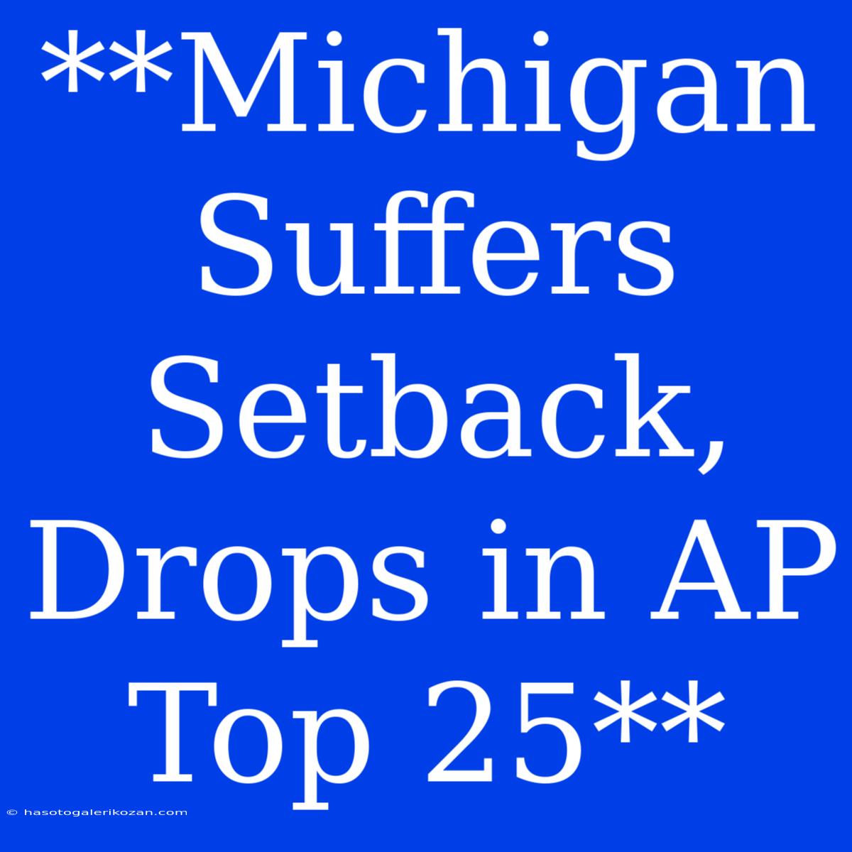 **Michigan Suffers Setback, Drops In AP Top 25**