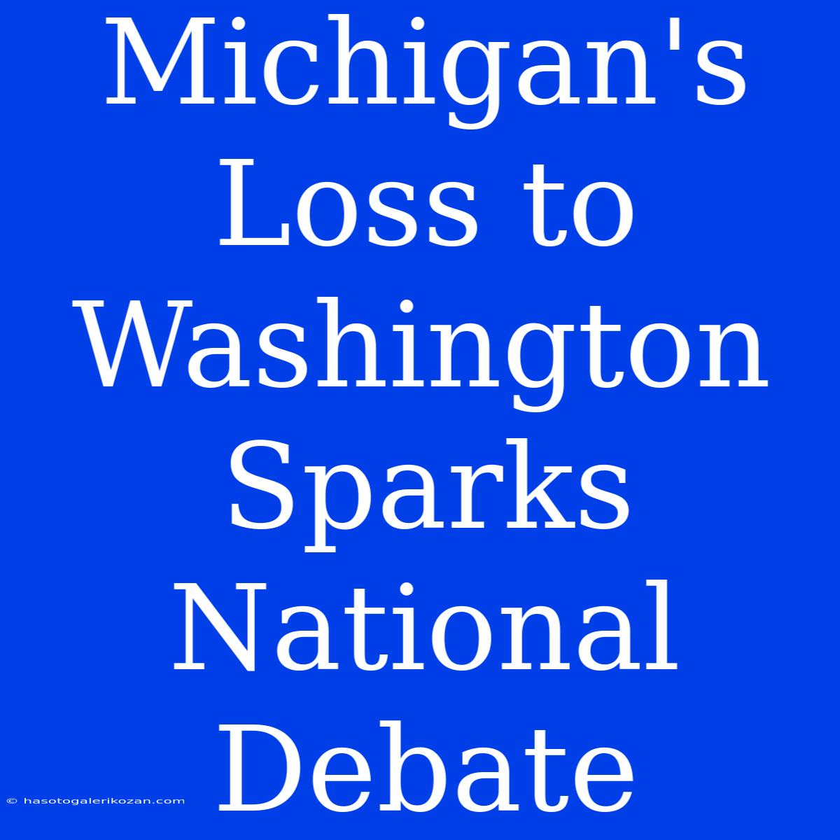 Michigan's Loss To Washington Sparks National Debate