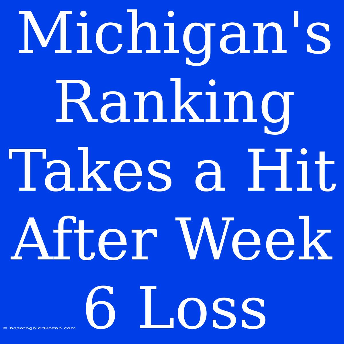 Michigan's Ranking Takes A Hit After Week 6 Loss