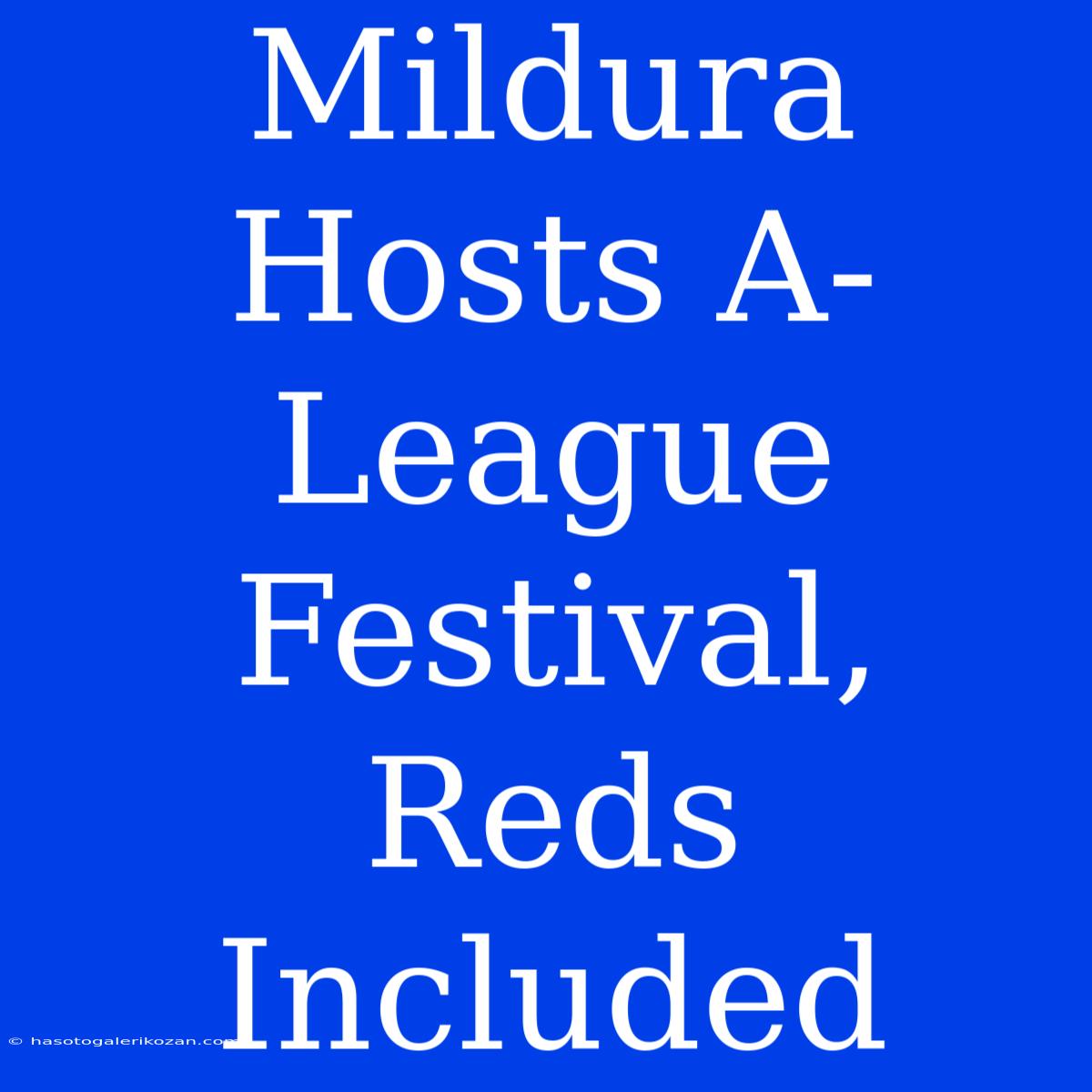 Mildura Hosts A-League Festival, Reds Included