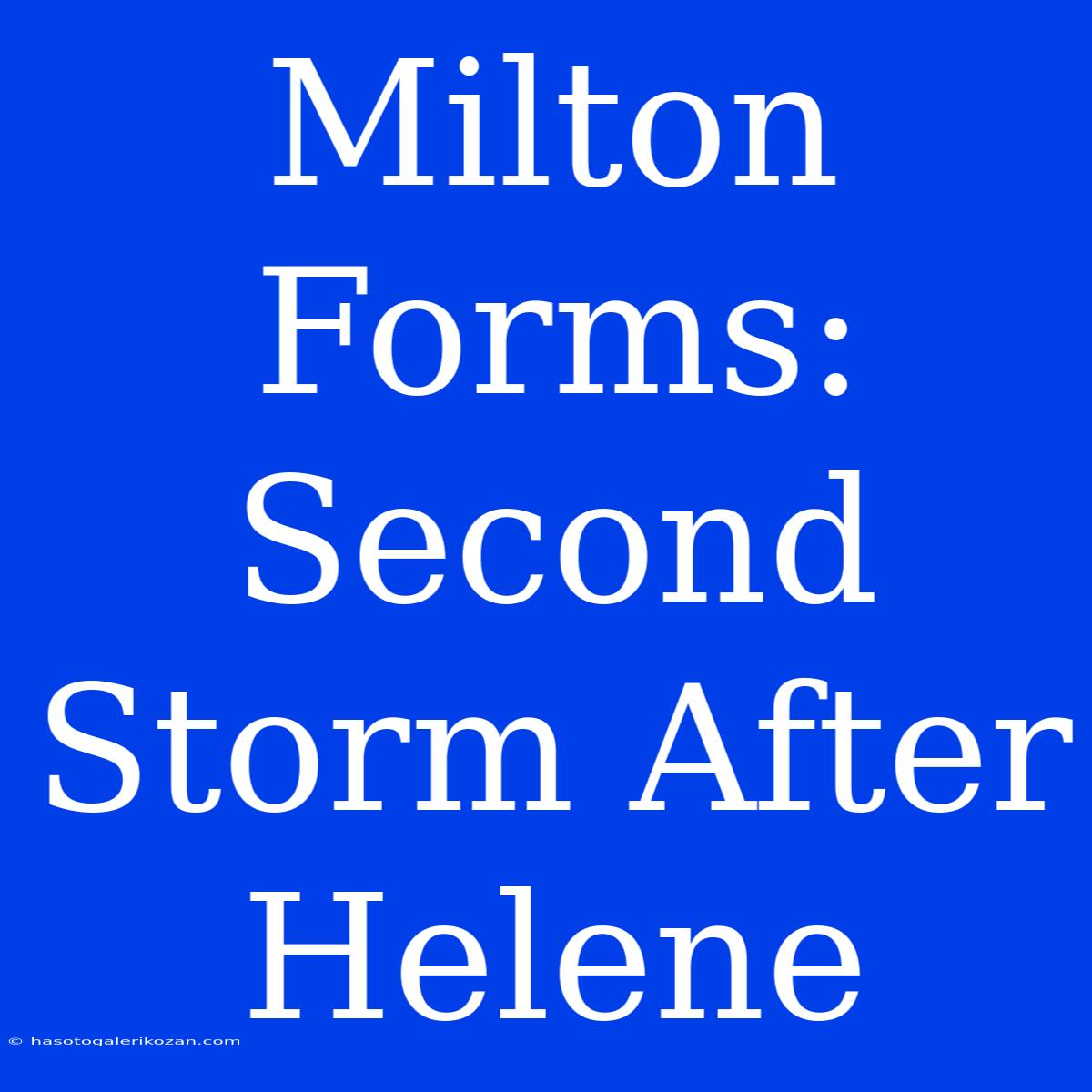 Milton Forms: Second Storm After Helene