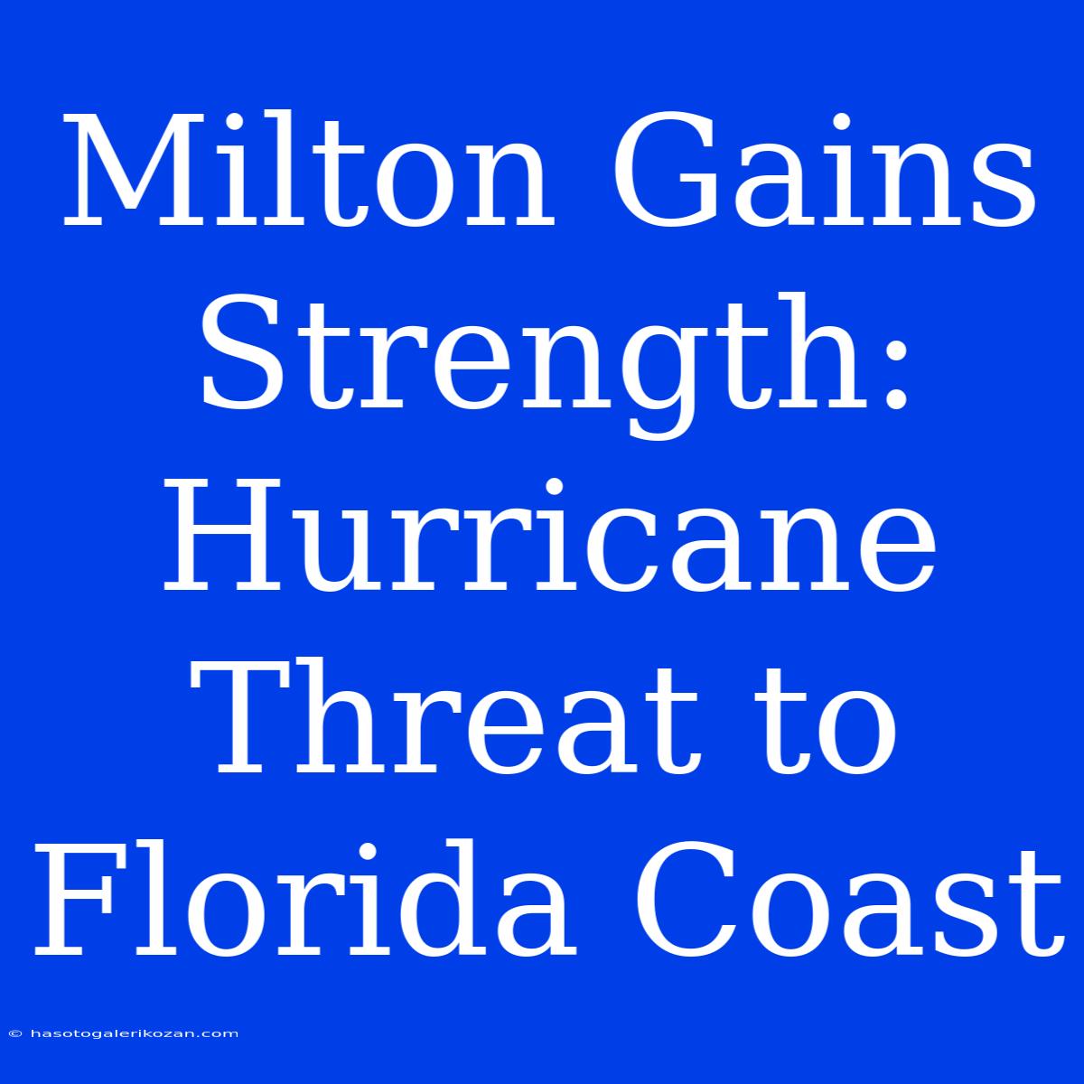 Milton Gains Strength:  Hurricane Threat To Florida Coast