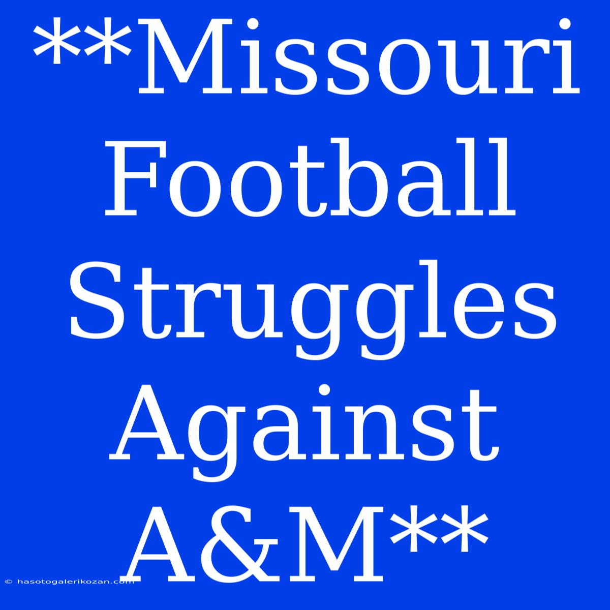 **Missouri Football Struggles Against A&M**