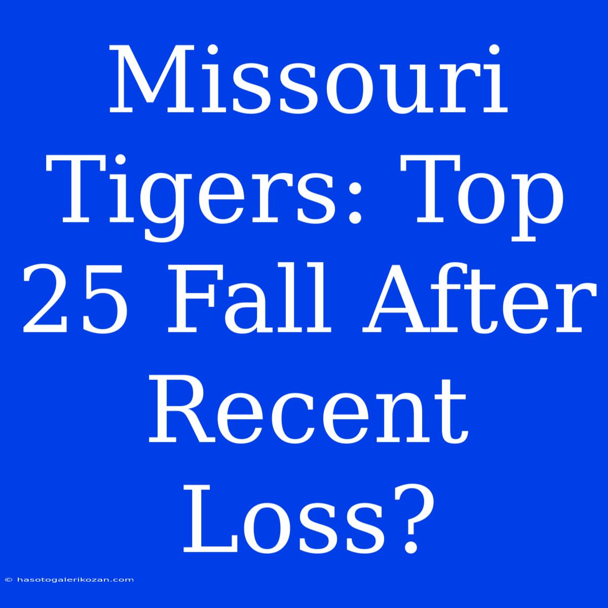 Missouri Tigers: Top 25 Fall After Recent Loss?