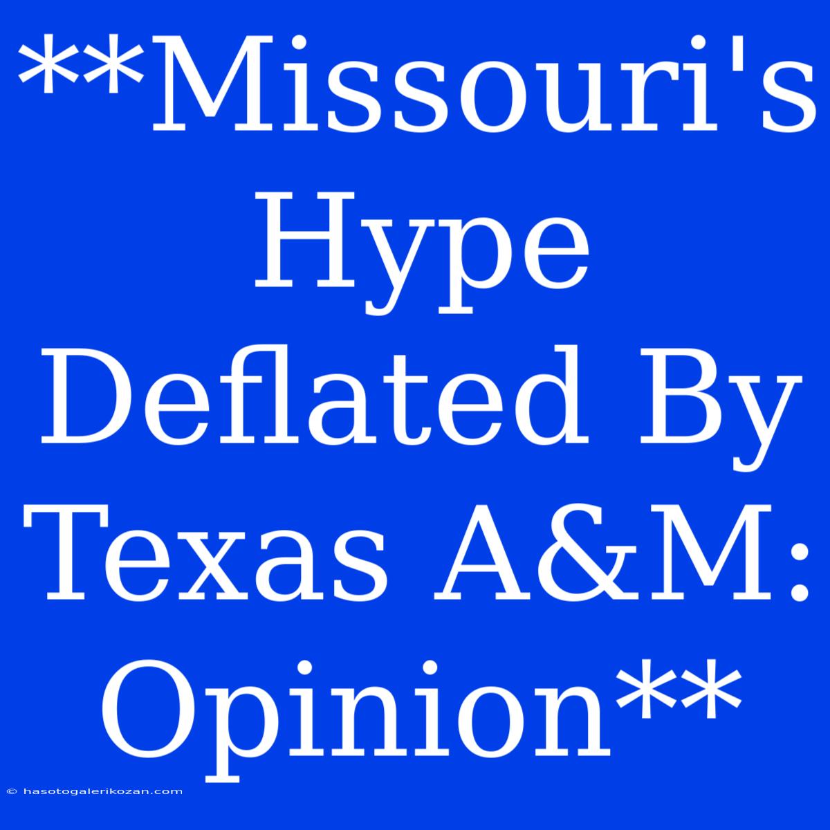 **Missouri's Hype Deflated By Texas A&M: Opinion**