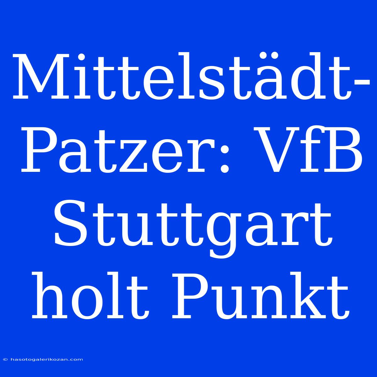 Mittelstädt-Patzer: VfB Stuttgart Holt Punkt